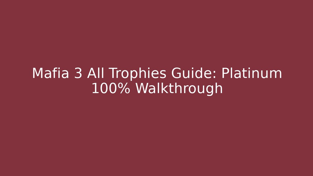 Mafia 3 All Trophies Guide: Platinum 100% Walkthrough