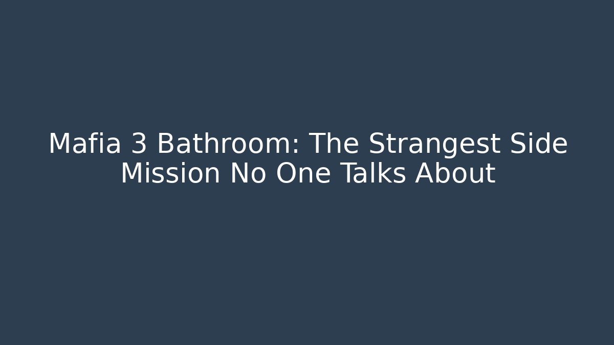 Mafia 3 Bathroom: The Strangest Side Mission No One Talks About