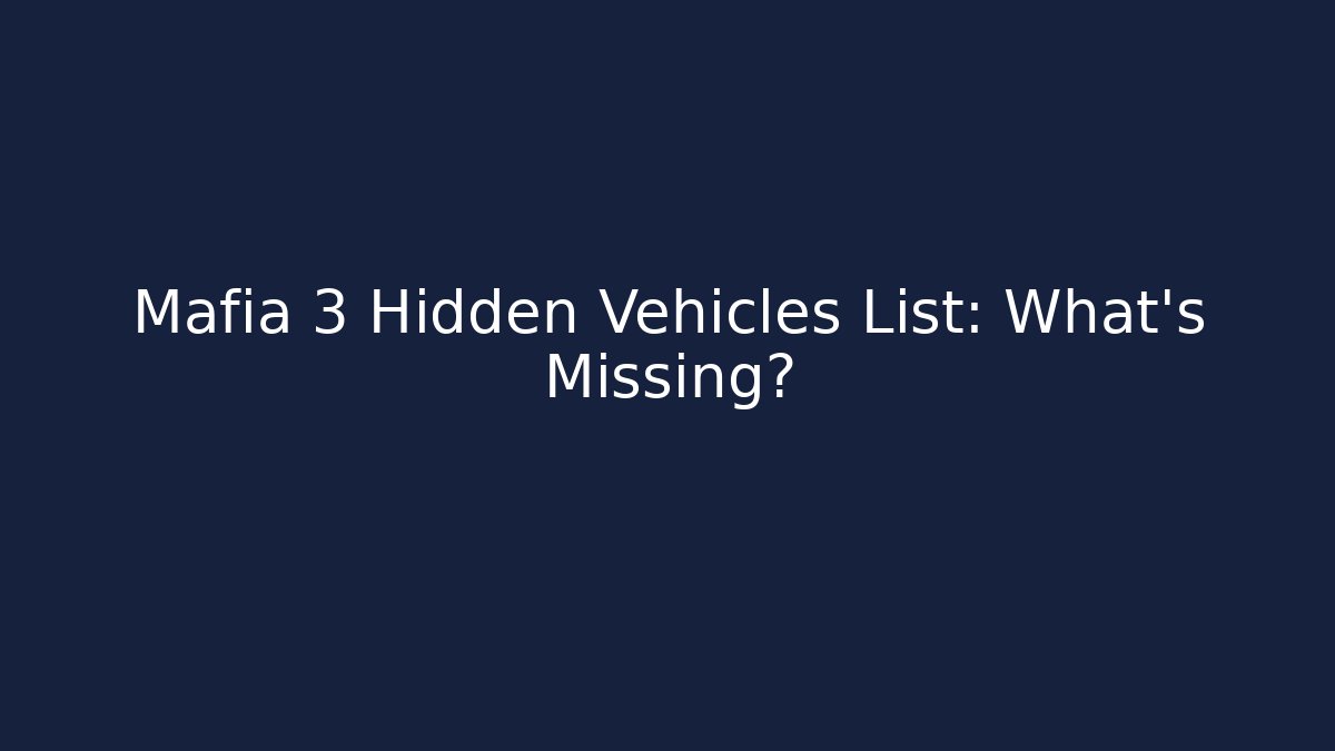 Mafia 3 Hidden Vehicles List: What's Missing?