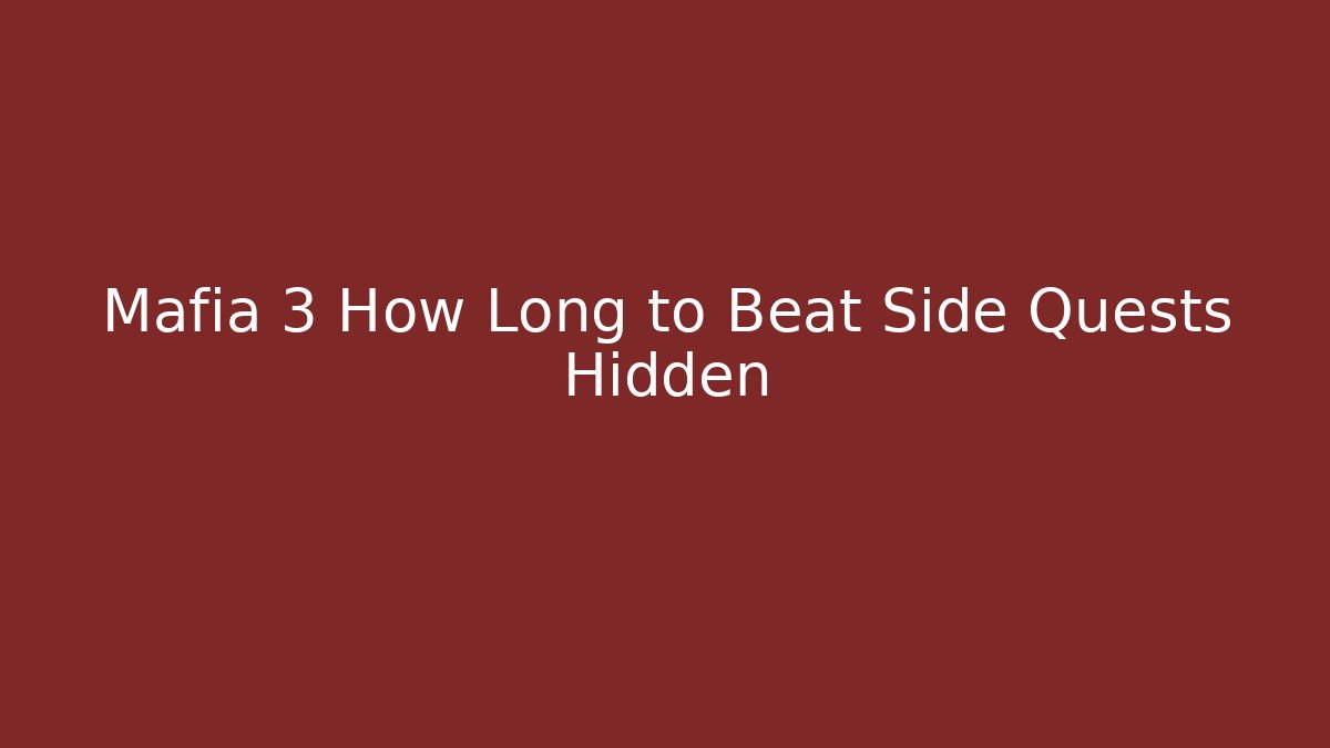 Mafia 3 How Long to Beat Side Quests Hidden - Create More Assets