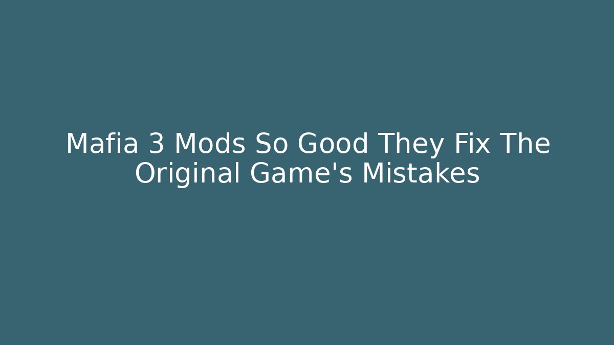 Mafia 3 Mods So Good They Fix The Original Game's Mistakes