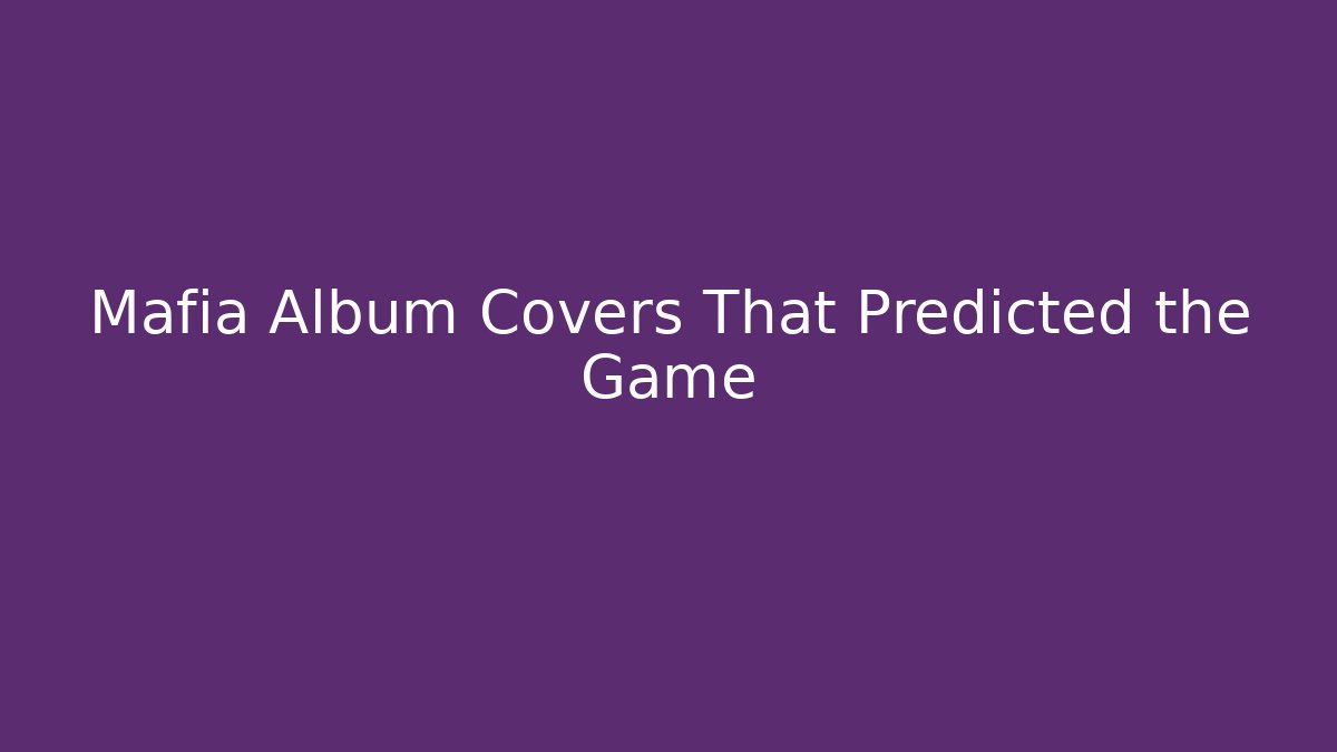 Mafia Album Covers That Predicted the Game