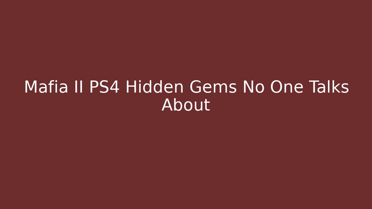 Mafia II PS4 Hidden Gems No One Talks About