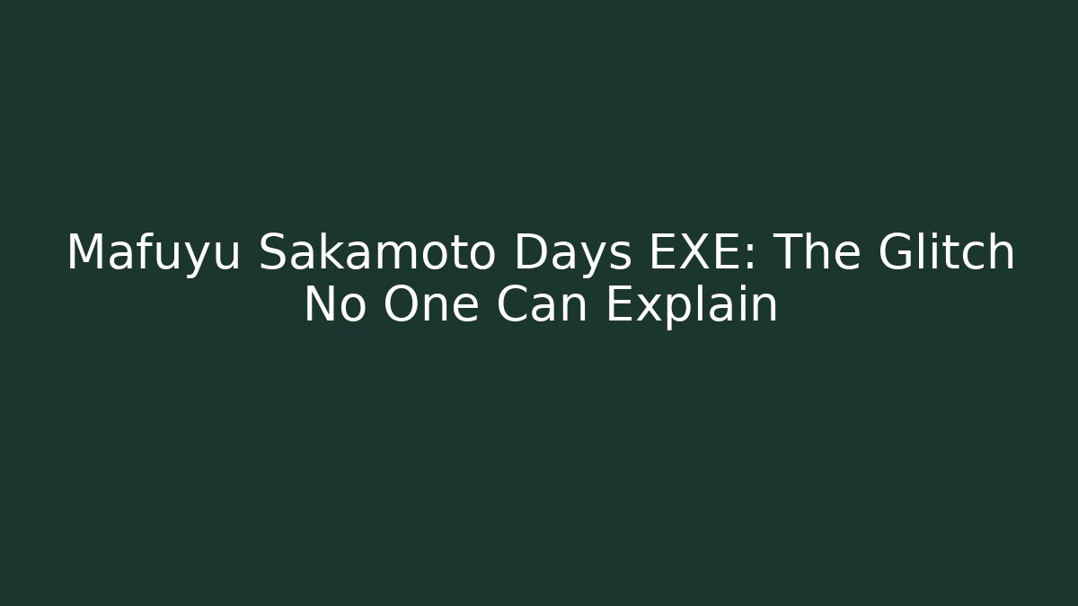 Mafuyu Sakamoto Days EXE: The Glitch No One Can Explain
