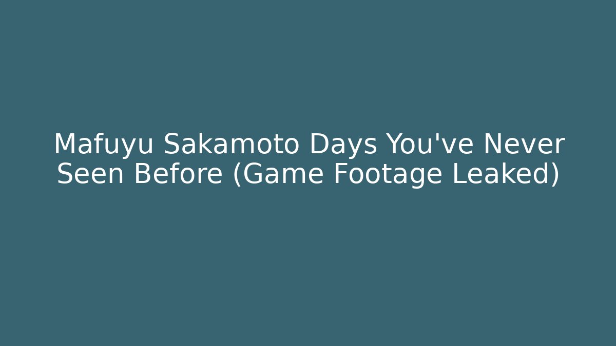 Mafuyu Sakamoto Days You've Never Seen Before (Game Footage Leaked)