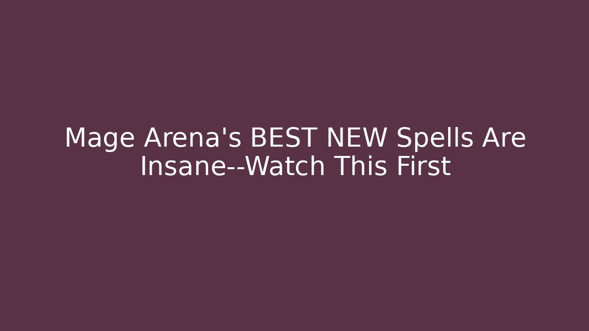 Mage Arena's BEST NEW Spells Are Insane—Watch This First