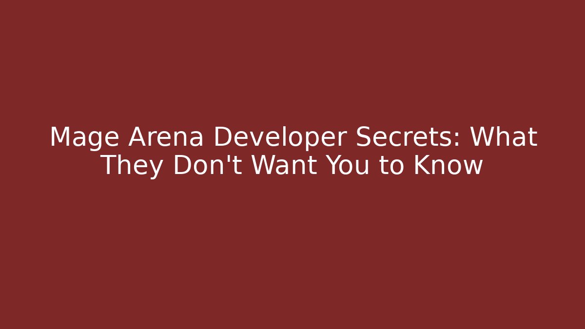 Mage Arena Developer Secrets: What They Don't Want You to Know