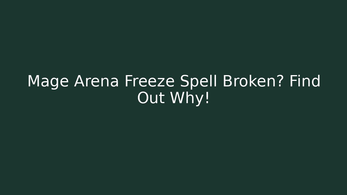 Mage Arena Freeze Spell Broken? Find Out Why! - Create More Assets