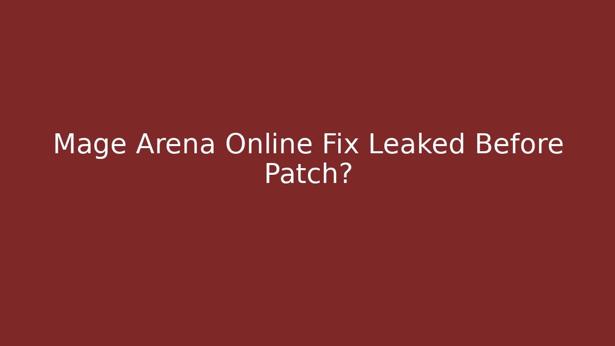 Mage Arena Online Fix Leaked Before Patch? - Create More Assets