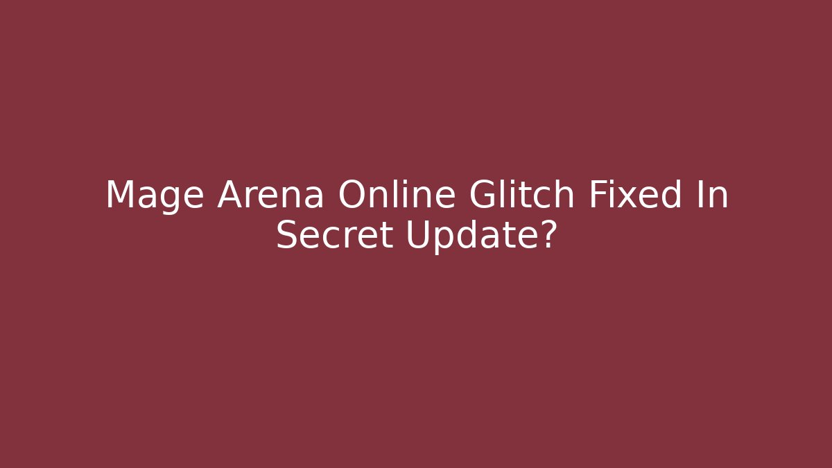 Mage Arena Online Glitch Fixed In Secret Update?