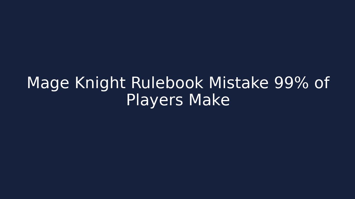 Mage Knight Rulebook Mistake 99% of Players Make