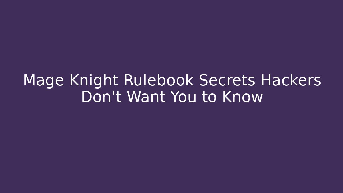 Mage Knight Rulebook Secrets Hackers Don't Want You to Know