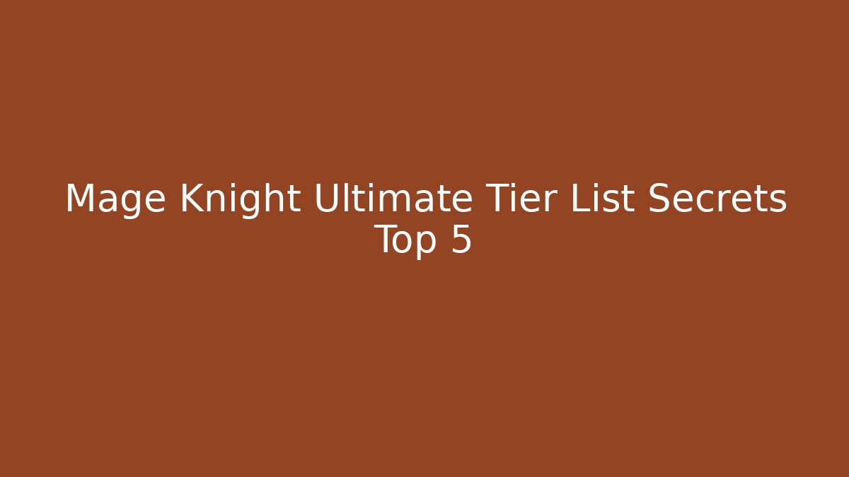 Mage Knight Ultimate Tier List Secrets Top 5 - Create More Assets