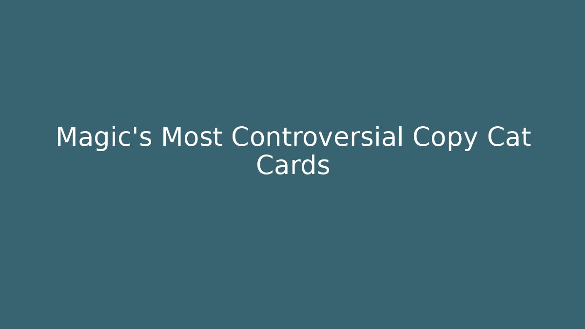 Magic's Most Controversial Copy Cat Cards