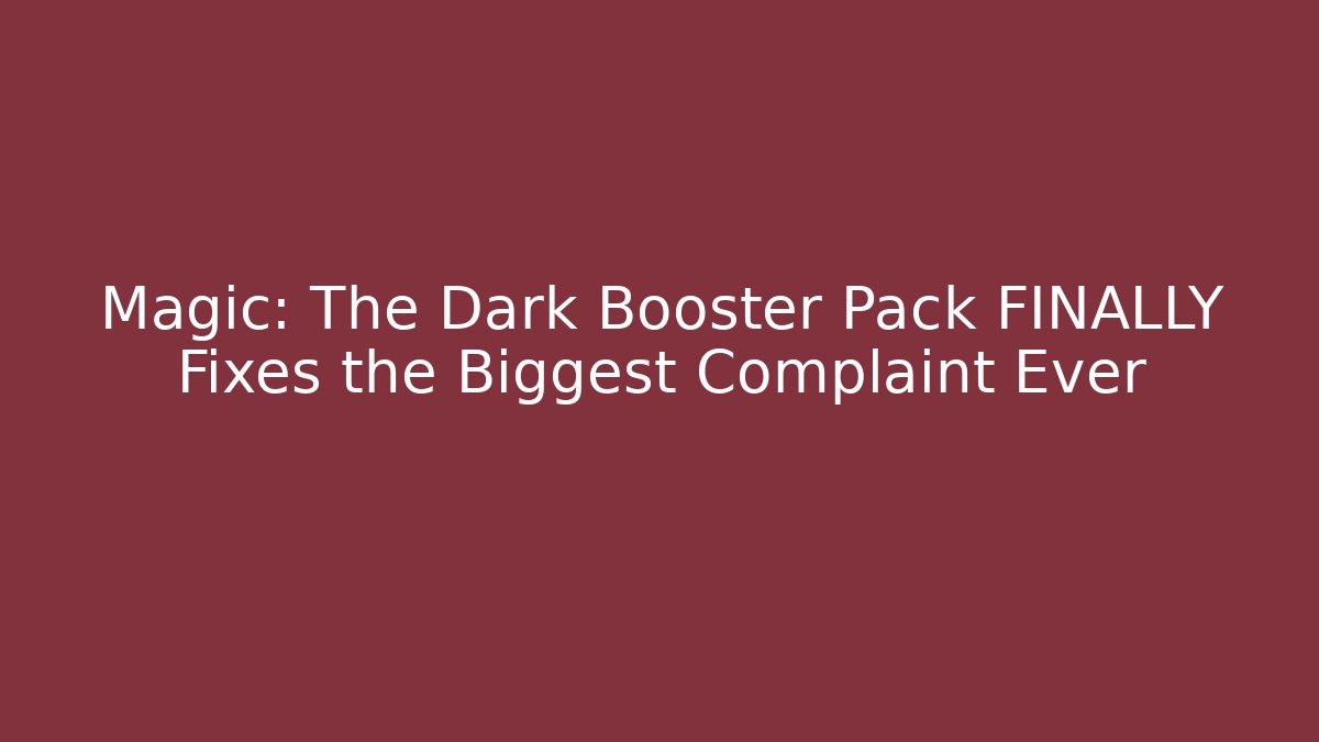 Magic: The Dark Booster Pack FINALLY Fixes the Biggest Complaint Ever - Create More Assets