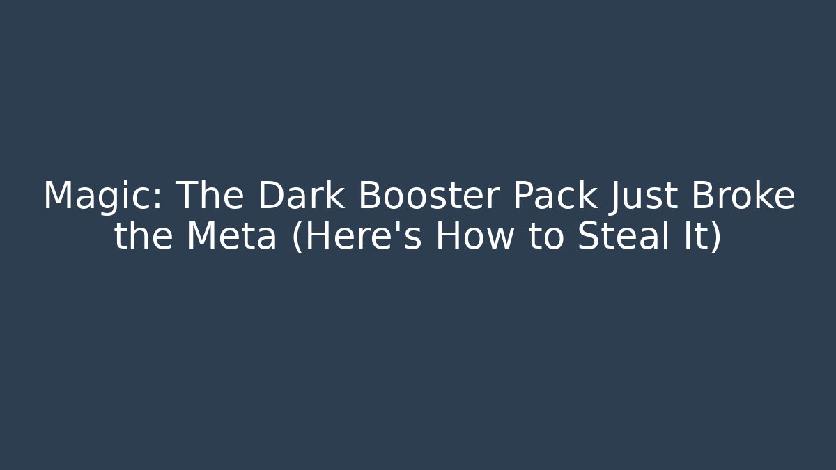 Magic: The Dark Booster Pack Just Broke the Meta (Here's How to Steal It)
