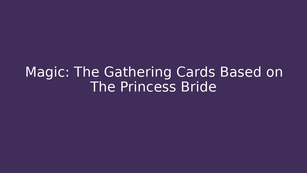 Magic: The Gathering Cards Based on The Princess Bride