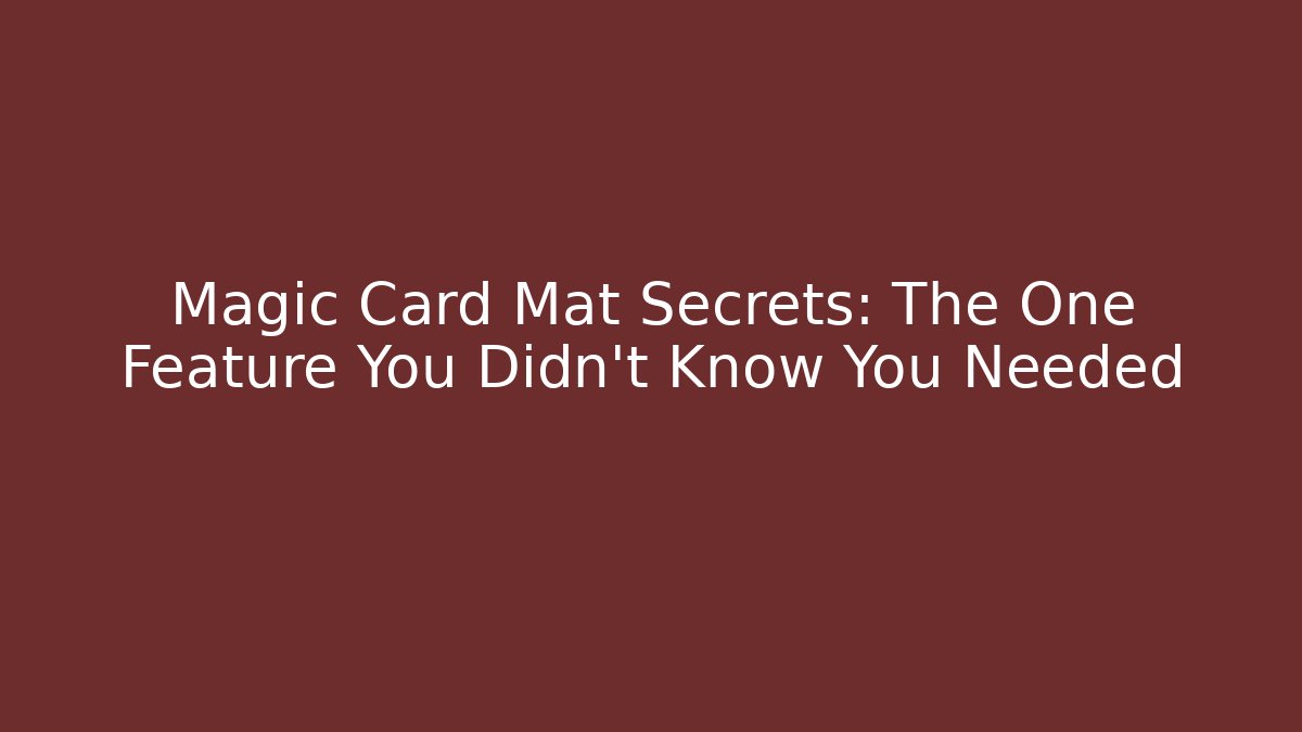 Magic Card Mat Secrets: The One Feature You Didn't Know You Needed