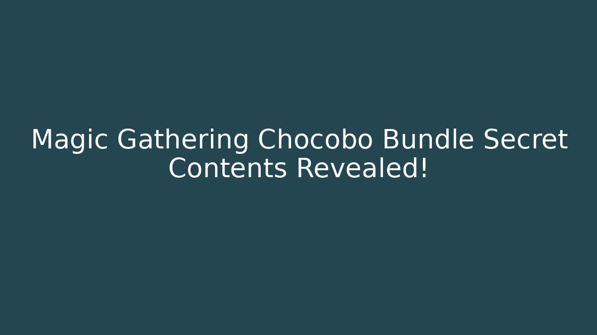 Magic Gathering Chocobo Bundle Secret Contents Revealed! - Create More Assets