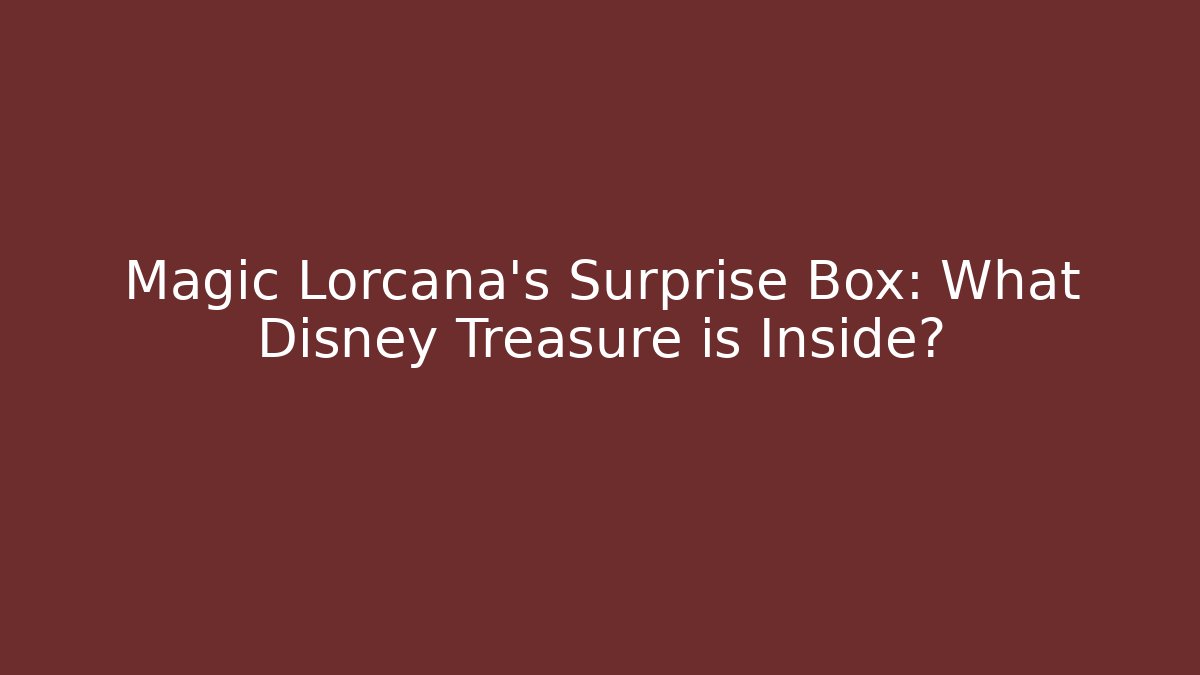 Magic Lorcana's Surprise Box: What Disney Treasure is Inside?