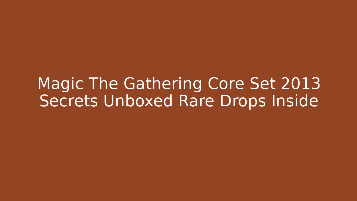 Magic The Gathering Core Set 2013 Secrets Unboxed Rare Drops Inside - Create More Assets
