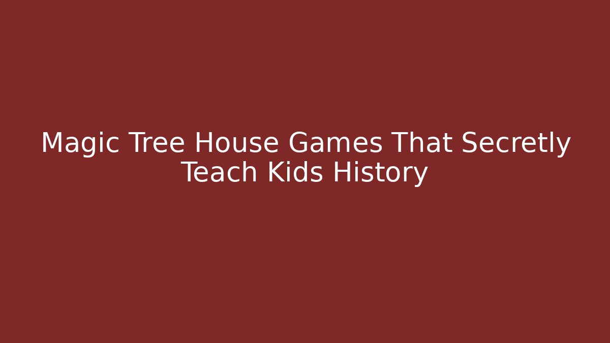 Magic Tree House Games That Secretly Teach Kids History
