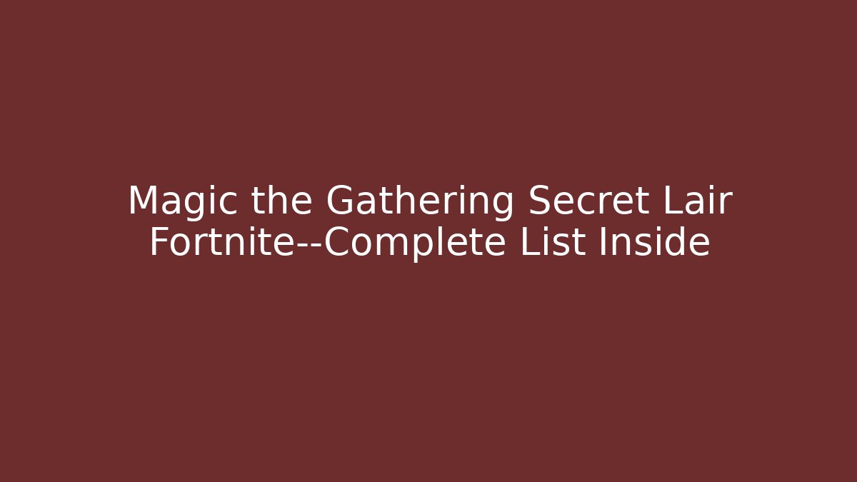 Magic the Gathering Secret Lair Fortnite—Complete List Inside