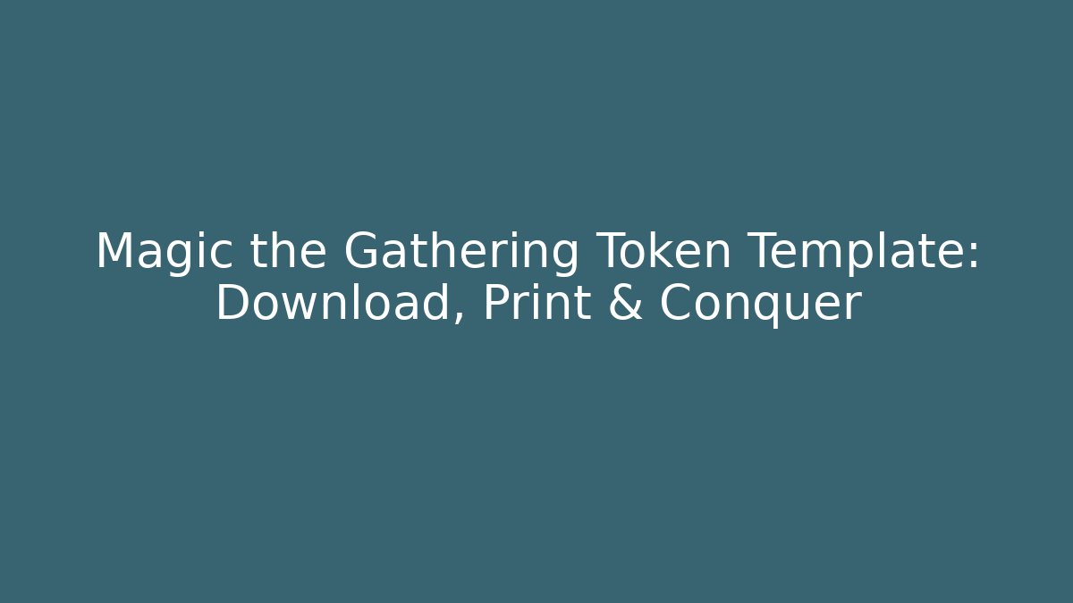 Magic the Gathering Token Template: Download, Print & Conquer