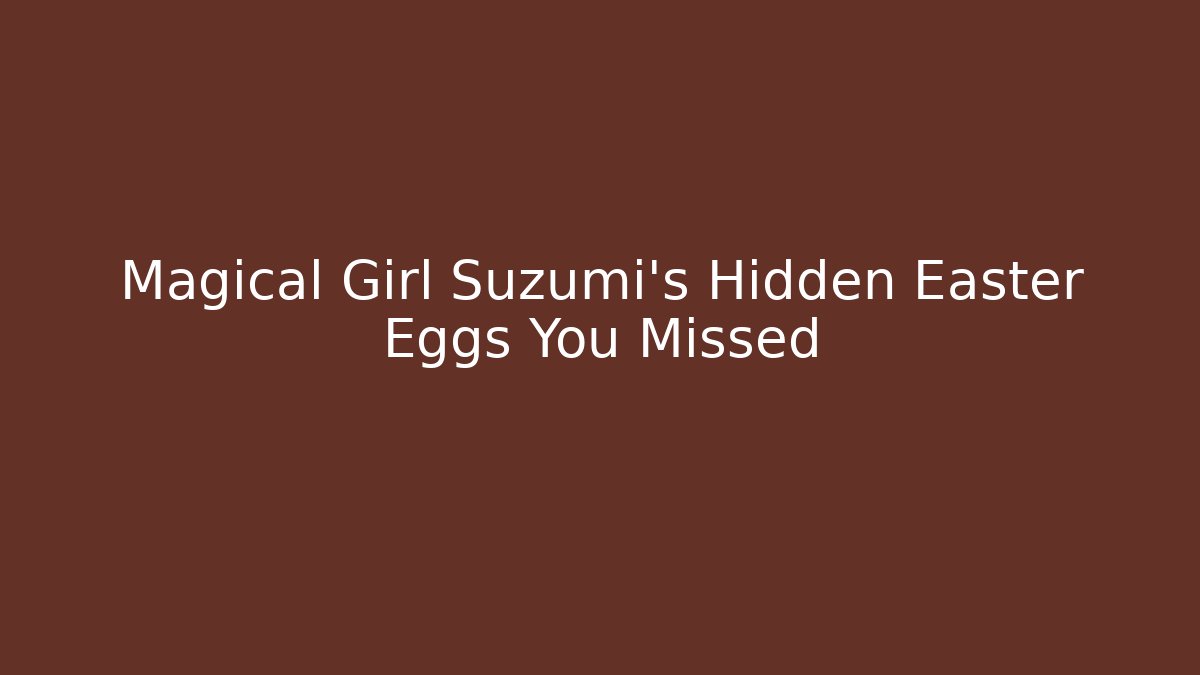 Magical Girl Suzumi's Hidden Easter Eggs You Missed - Create More Assets