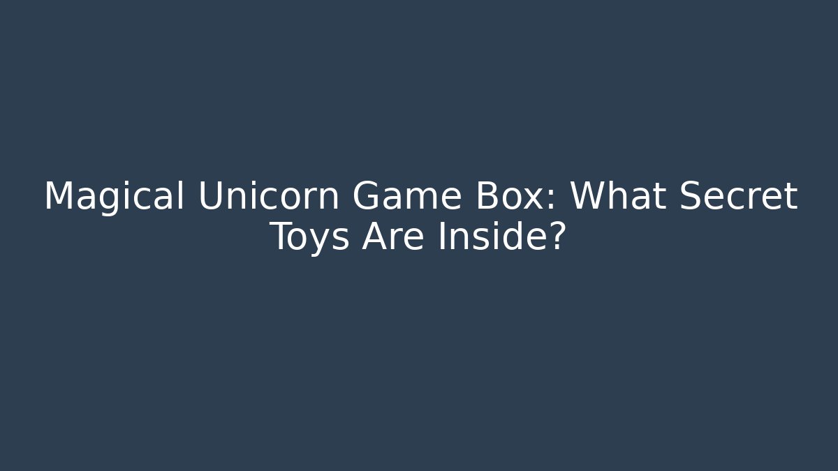 Magical Unicorn Game Box: What Secret Toys Are Inside?