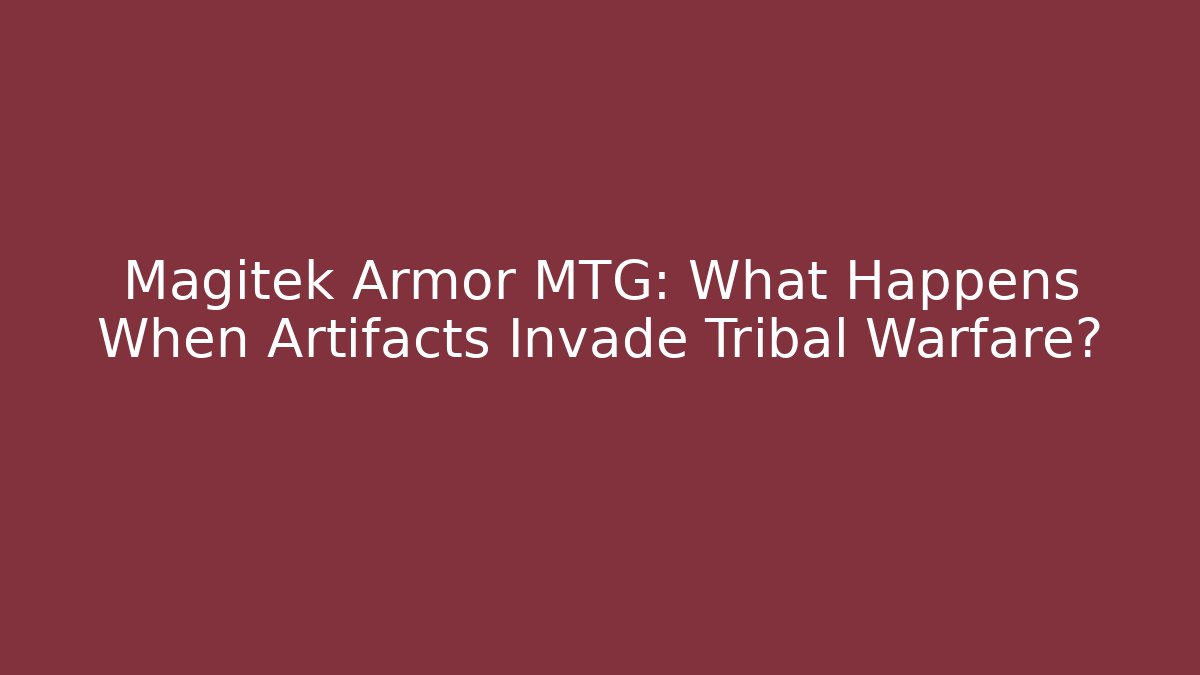 Magitek Armor MTG: What Happens When Artifacts Invade Tribal Warfare?