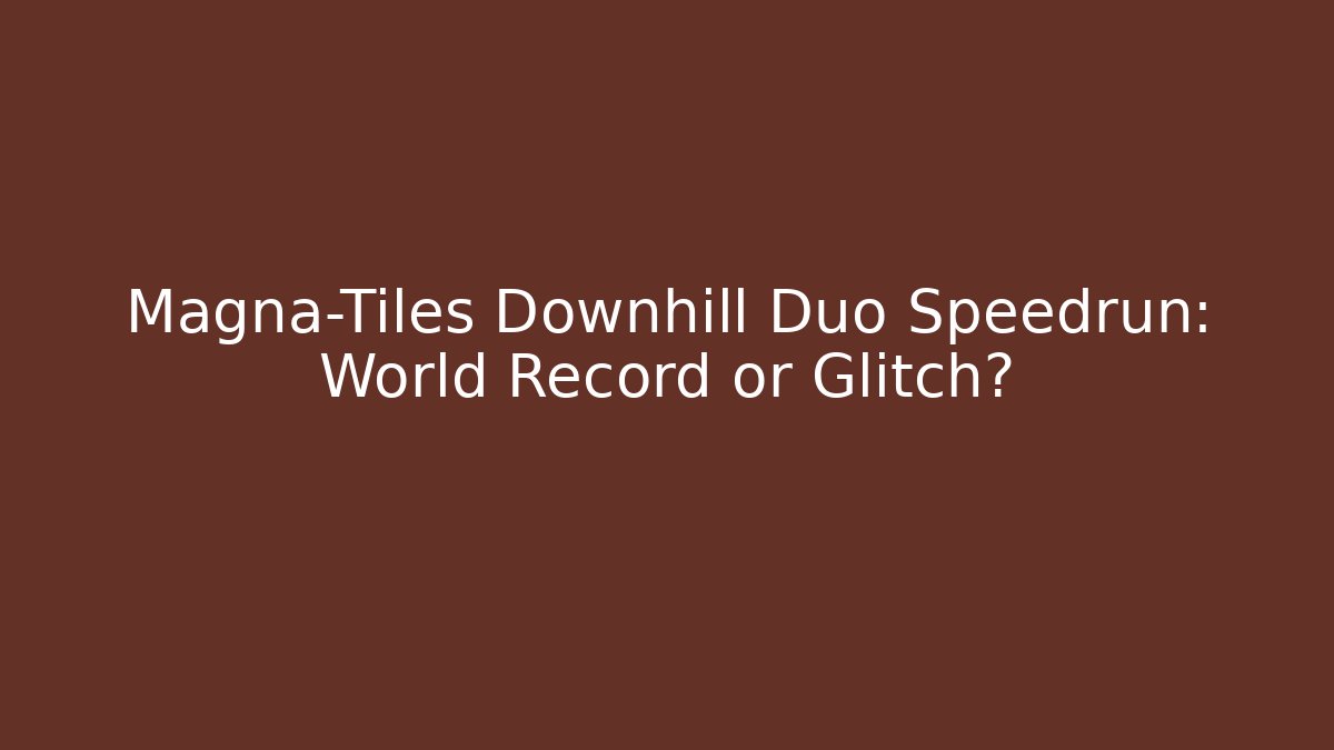 Magna-Tiles Downhill Duo Speedrun: World Record or Glitch?