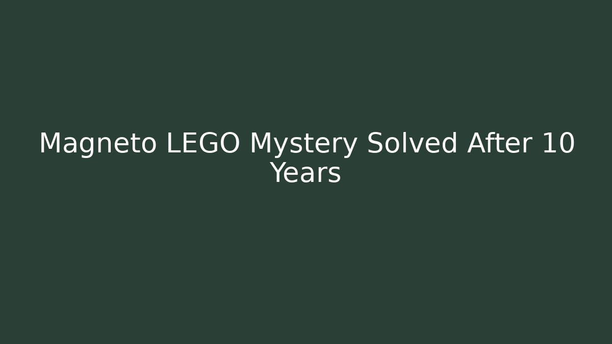 Magneto LEGO Mystery Solved After 10 Years
