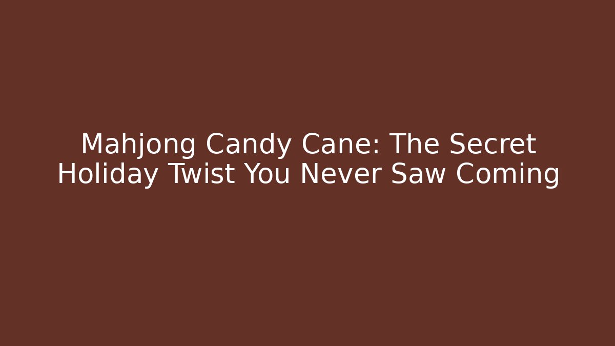 Mahjong Candy Cane: The Secret Holiday Twist You Never Saw Coming