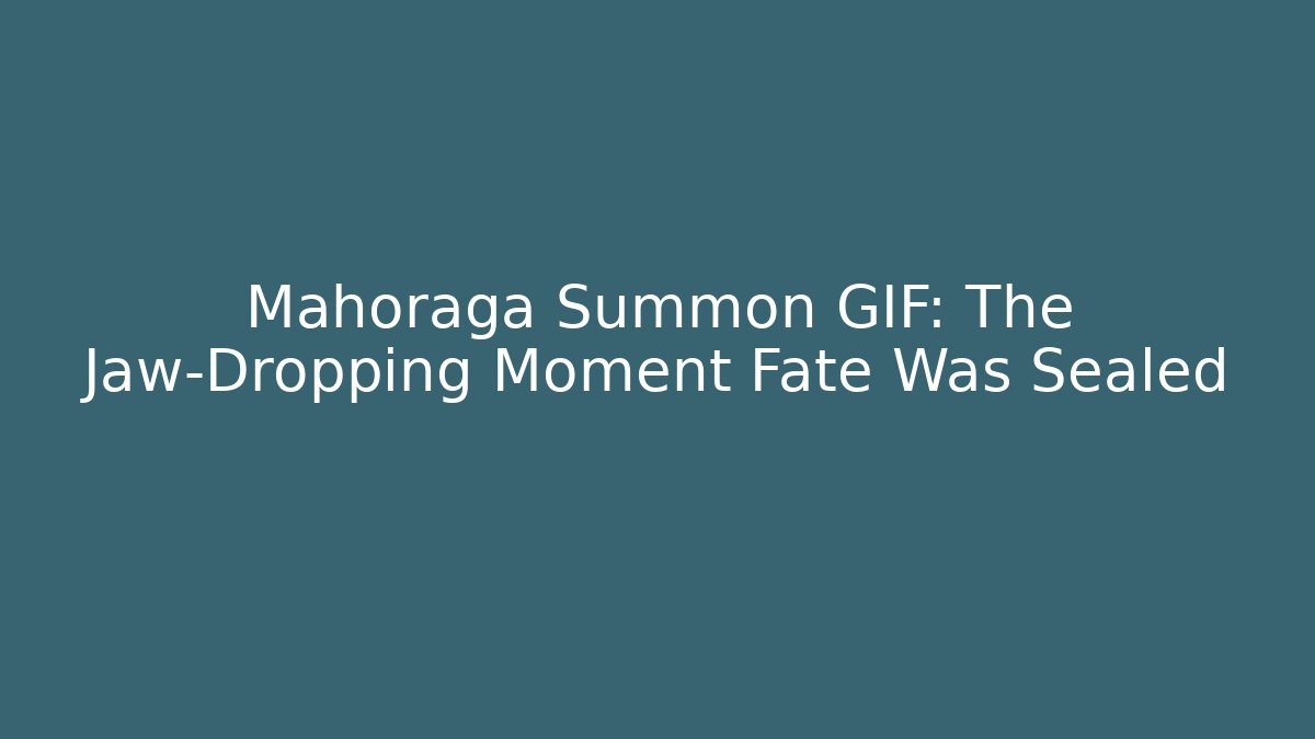Mahoraga Summon GIF: The Jaw-Dropping Moment Fate Was Sealed