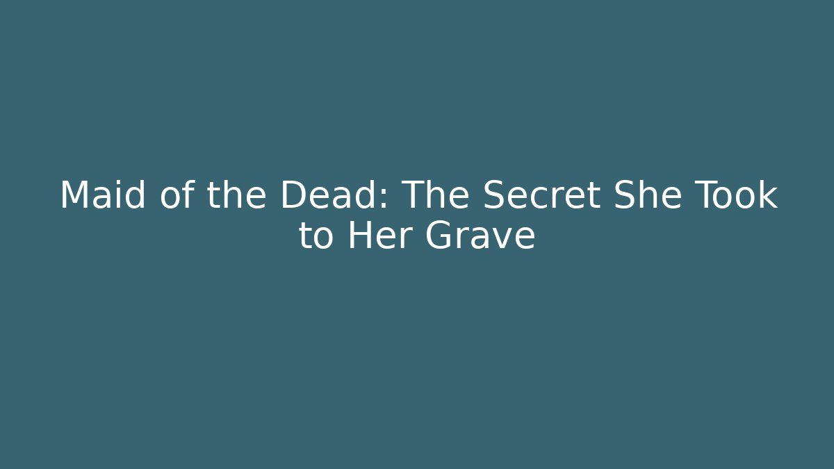 Maid of the Dead: The Secret She Took to Her Grave