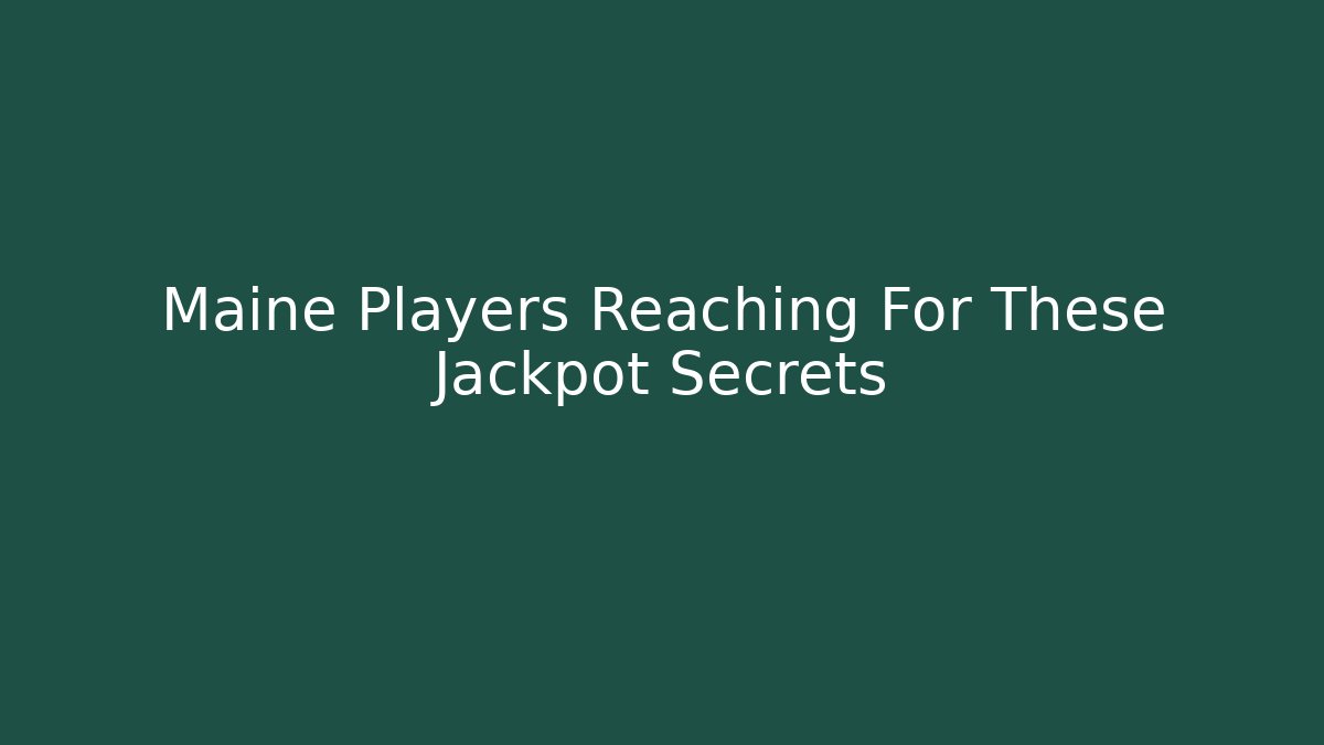 Maine Players Reaching For These Jackpot Secrets - Create More Assets