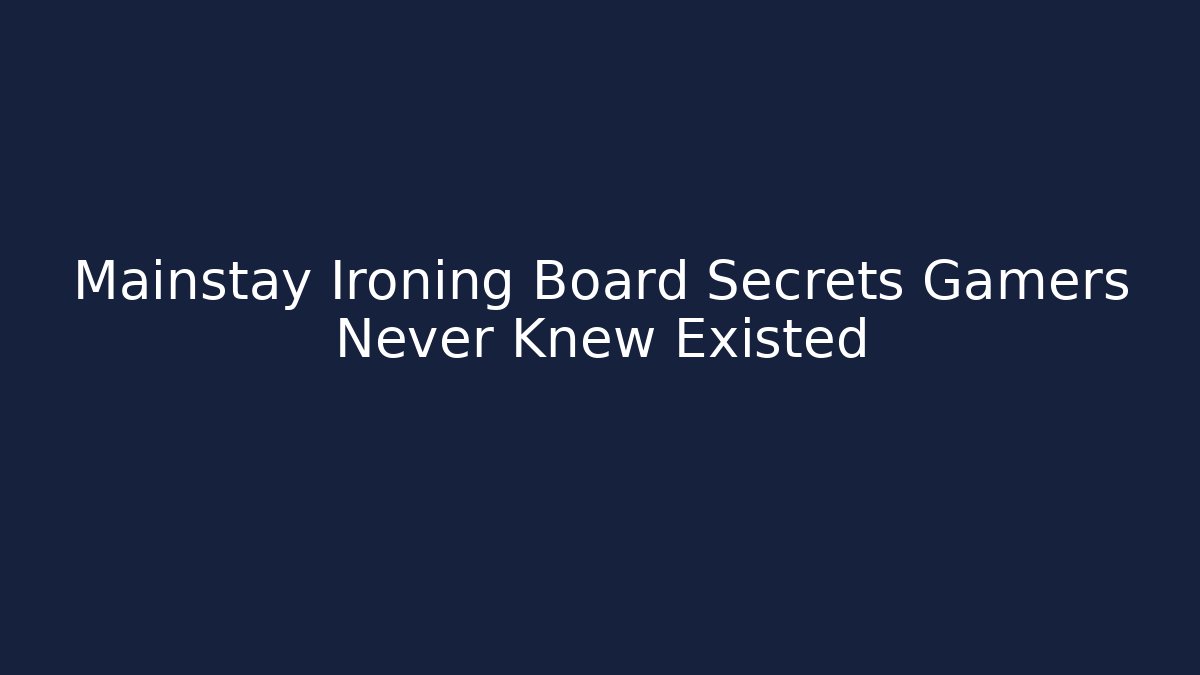 Mainstay Ironing Board Secrets Gamers Never Knew Existed - Create More Assets