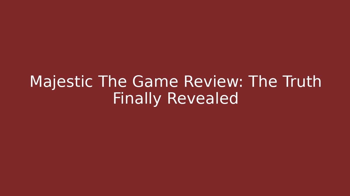 Majestic The Game Review: The Truth Finally Revealed