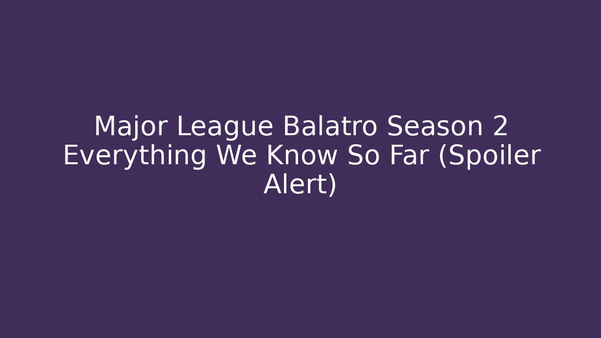 Major League Balatro Season 2 Everything We Know So Far (Spoiler Alert)