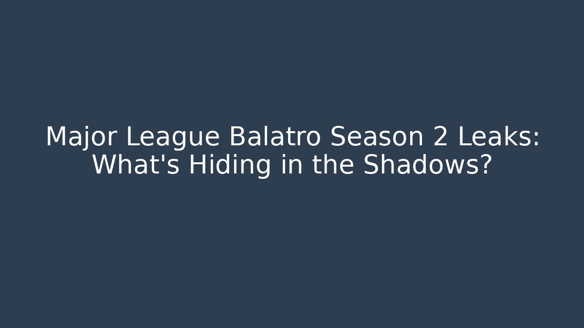 Major League Balatro Season 2 Leaks: What’s Hiding in the Shadows?