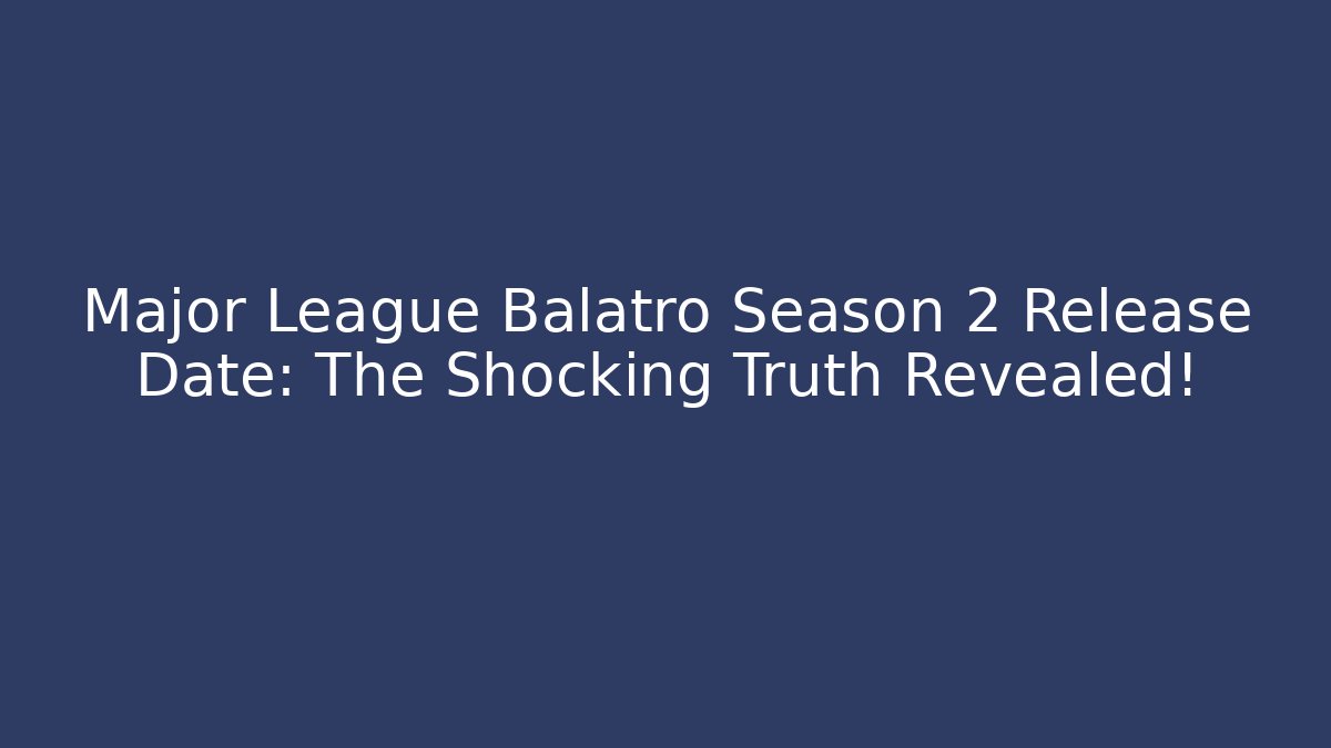 Major League Balatro Season 2 Release Date: The Shocking Truth Revealed!