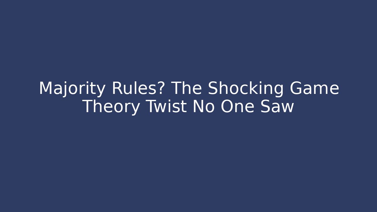 Majority Rules? The Shocking Game Theory Twist No One Saw