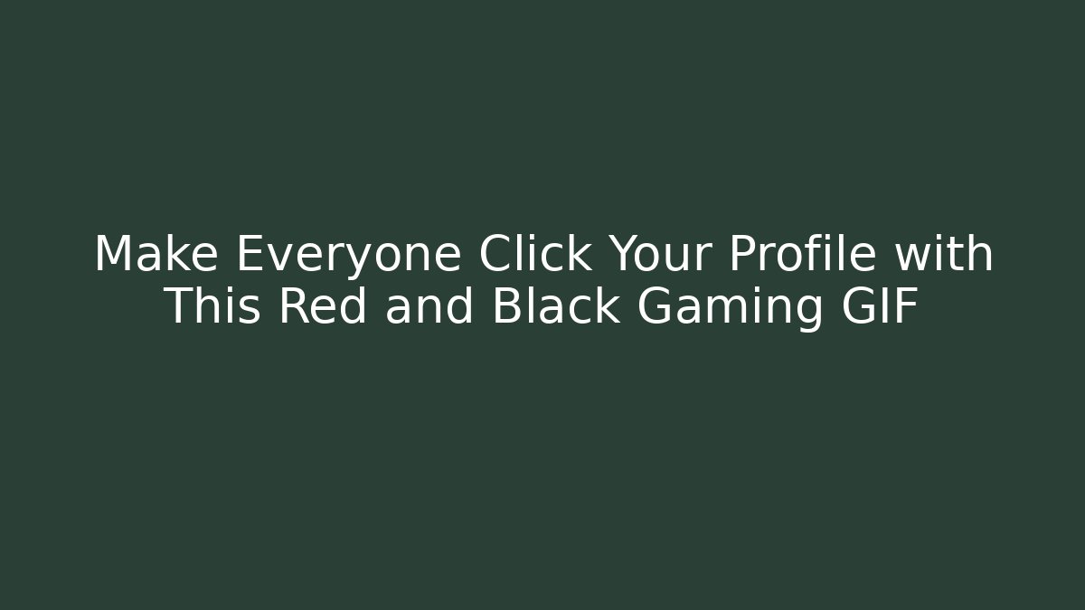 Make Everyone Click Your Profile with This Red and Black Gaming GIF