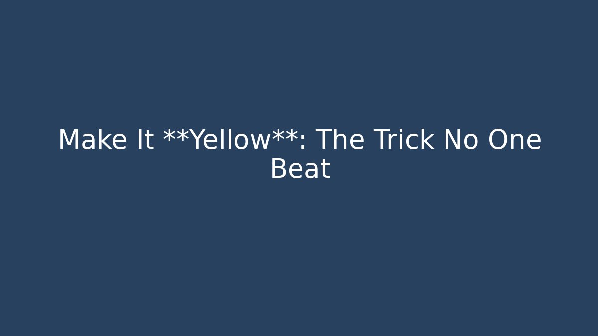 Make It **Yellow**: The Trick No One Beat - Create More Assets