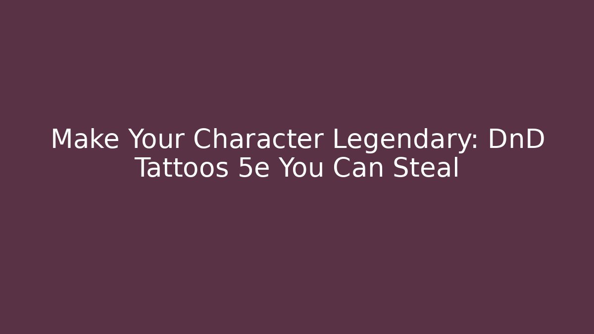 Make Your Character Legendary: DnD Tattoos 5e You Can Steal