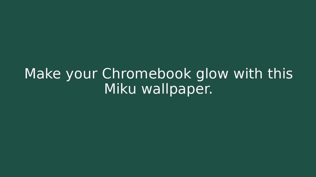 Make your Chromebook glow with this Miku wallpaper. - Create More Assets