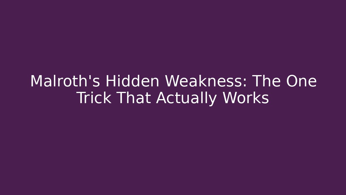 Malroth's Hidden Weakness: The One Trick That Actually Works