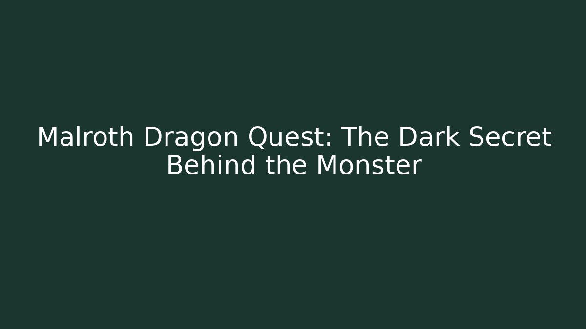 Malroth Dragon Quest: The Dark Secret Behind the Monster