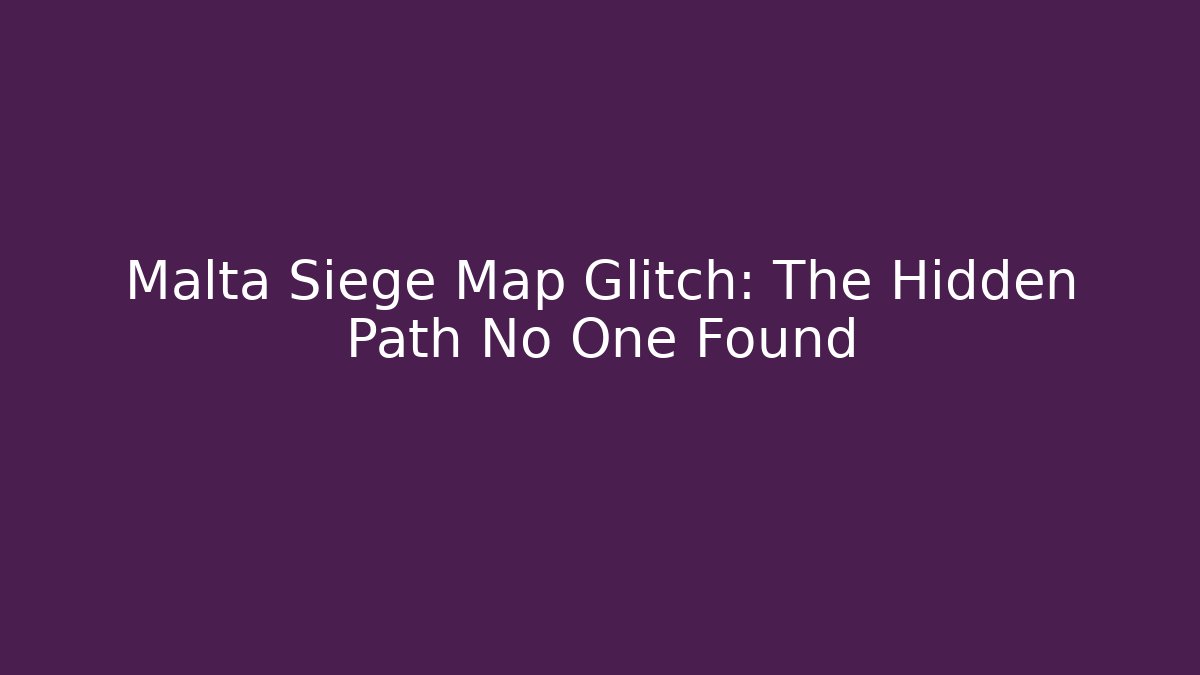 Malta Siege Map Glitch: The Hidden Path No One Found